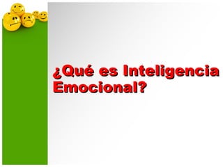 ¿Qué es Inteligencia¿Qué es Inteligencia
Emocional?Emocional?
 