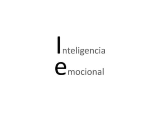 Inteligencia 
emocional 
 