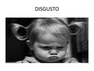 DISGUSTO
 