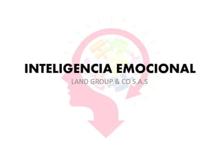 INTELIGENCIA EMOCIONAL
LAND GROUP & CO S.A.S
 