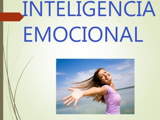 INTELIGENCIA
EMOCIONAL
 