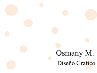 Osmany M.
Diseño Grafico
 