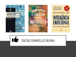 DICAS DANIELLE BUNA
 