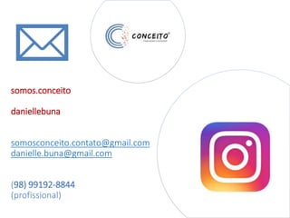 somos.conceito
daniellebuna
somosconceito.contato@gmail.com
danielle.buna@gmail.com
(98) 99192-8844
(profissional)
 