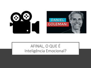 AFINAL, O QUE É
Inteligência Emocional?
 