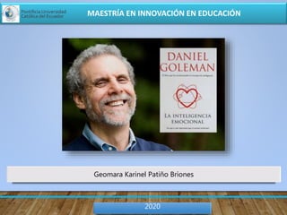 Geomara Karinel Patiño Briones
MAESTRÍA EN INNOVACIÓN EN EDUCACIÓN
2020
 