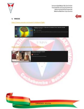 UniversidadMayorDe SanSimón
FacultadDe CienciasEconómicas
AdministraciónDe Empresas
MedinaMartínez IvonJessica
11
LIBEREMOS BOLIVIA
5. VIDEOS
https://www.youtube.com/watch?v=NzKpmoTZgBU
https://www.youtube.com/watch?v=GJ89dk9chnk
 