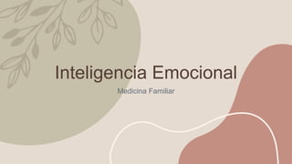 Inteligencia Emocional
Medicina Familiar
 