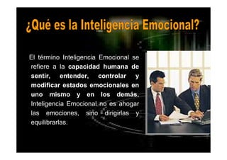 DR. EDGAR ESLAVA ARNAO 11
El término Inteligencia Emocional se
refiere a la capacidad humana de
sentir, entender, controlar y
modificar estados emocionales en
uno mismo y en los demás.
Inteligencia Emocional no es ahogar
las emociones, sino dirigirlas y
equilibrarlas.
 