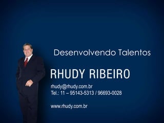 Desenvolvendo Talentos



rhudy@rhudy.com.br
Tel.: 11 – 95143-5313 / 96693-0028

www.rhudy.com.br
 
