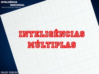 INTELIGÊNCIA
       EMOCIONAL
Desenvolvendo Talentos




                   INTELIGÊNCIAS
                     MÚLTIPLAS
 