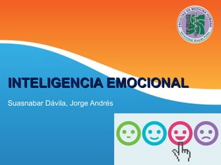 INTELIGENCIA EMOCIONALINTELIGENCIA EMOCIONAL
Suasnabar Dávila, Jorge Andrés
 