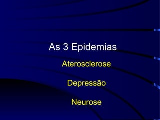 As 3 Epidemias Aterosclerose Depressão Neurose 