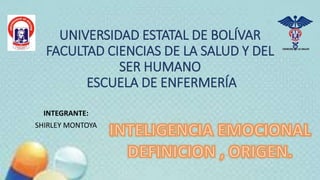 UNIVERSIDAD ESTATAL DE BOLÍVAR
FACULTAD CIENCIAS DE LA SALUD Y DEL
SER HUMANO
ESCUELA DE ENFERMERÍA
INTEGRANTE:
SHIRLEY MONTOYA
 