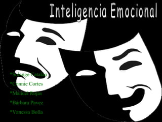 Inteligencia Emocional *Solange Catalán *Connie Cortes *Manuel Rojas *Bárbara Pavez *Vanessa Bolla 