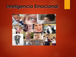 Inteligencia EmocionalInteligencia Emocional
1
 