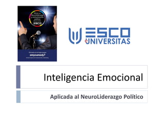 Inteligencia Emocional
Aplicada al NeuroLiderazgo Político
 