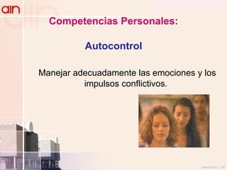 Competencias Personales:   Autocontrol Manejar adecuadamente las emociones y los impulsos conflictivos. 