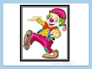 08/04/2010DESARROLLO DE LA INTELIGENCIA8