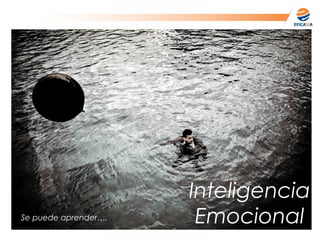 Inteligencia
EmocionalSe puede aprender….
 