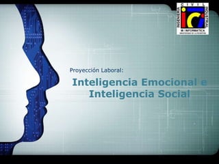 Inteligencia Emocional e Inteligencia Social Proyección Laboral: 