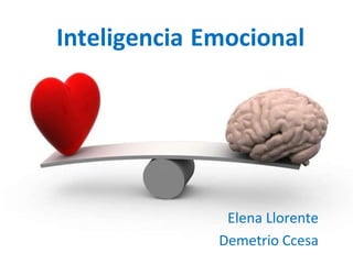 Inteligencia Emocional
Elena Llorente
Demetrio Ccesa
 