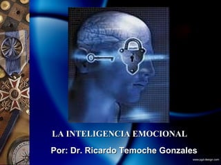 LA INTELIGENCIA EMOCIONAL  Por: Dr. Ricardo Temoche Gonzales 