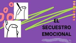 EL
SECUESTRO
EMOCIONAL
 