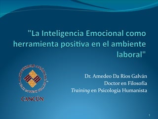 Dr. Amedeo Da Rios Galván Doctor en Filosofía Training  en Psicología Humanista 