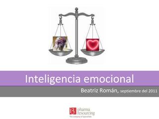 Inteligencia emocional
Beatriz Román, septiembre del 2011

 