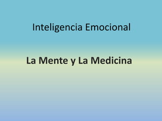 Inteligencia Emocional


La Mente y La Medicina
 