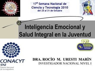 Inteligencia Emocional y
Salud Integral en la Juventud

DRA. ROCÌO M. URESTI MARÌN
INVESTIGADOR NACIONAL NIVEL I

 