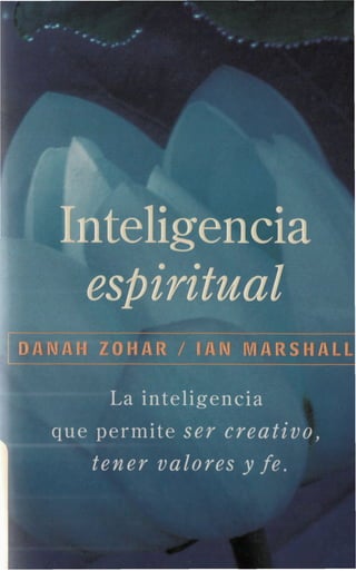 espiritual
NAH ZOHAR / IAN MARSHALL
La inteligencia
que permite ser creat
tener valores y fe.
 