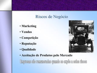 • Marketing
• Vendas
• Competição
• Reputação
• Qualidade
• Aceitação de Produtos pelo Mercado
 