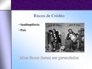 • Inadimplência
• País
 