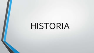 HISTORIA
 