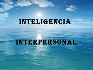 Inteligencia  interpersonal 