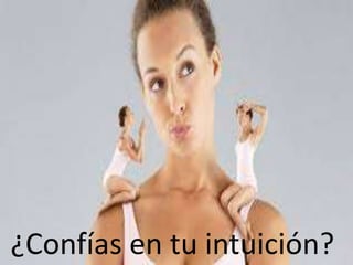 ¿Confías en tu intuición?
 