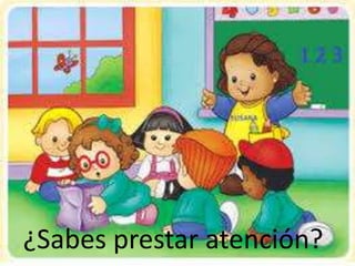 ¿Sabes prestar atención?
 