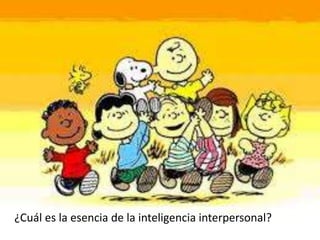 ¿Cuál es la esencia de la inteligencia interpersonal?
 