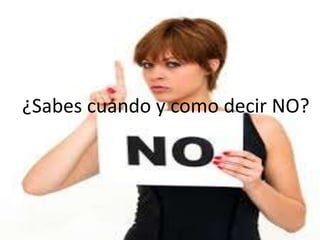 ¿Sabes cuando y como decir NO?
 