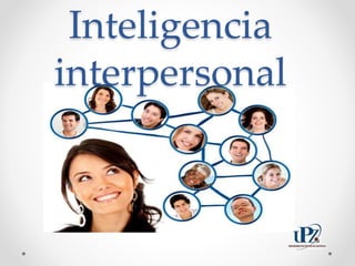 Inteligencia
interpersonal
 