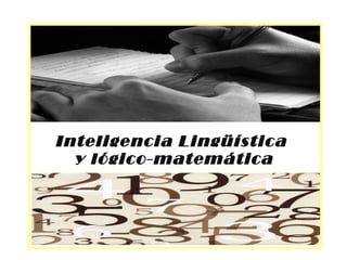 Inteligencia Lingüística
y lógico-matemática

 