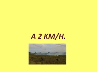 A 2 KM/H.
 