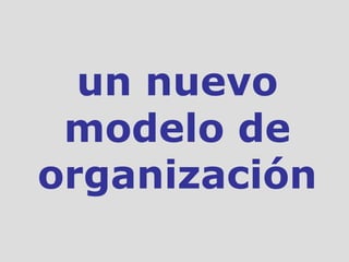 un nuevo modelo de organización 