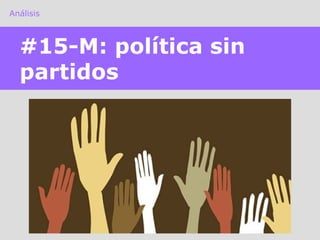 Análisis #15-M: política sin partidos 