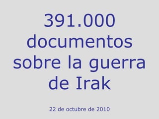 391.000 documentos sobre la guerra de Irak 22 de octubre de 2010 