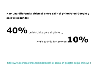 Hay una diferencia abismal entre salir el primero en Google y salir el segundo: 40%  de los clicks para el primero, http:/...