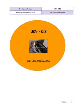 Inteligencia Musical UCV - CIS
Práctica Laboratorio - S05 Ing. Lidia Ruiz Valera
Página -------- > 1
 