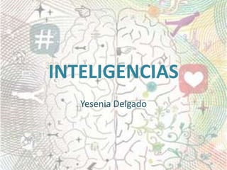 INTELIGENCIAS  Yesenia Delgado 